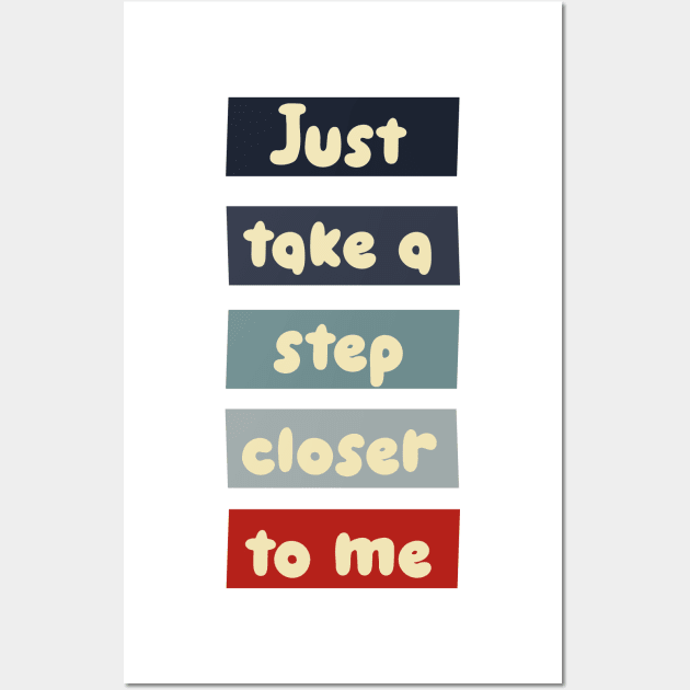 Just take a step closer to me Wall Art by Heartfeltarts